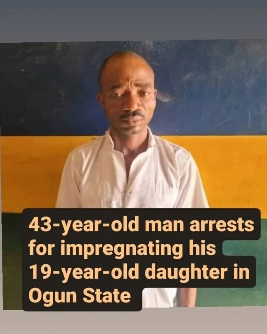 Police Arrests Man For Impregnating Daughter, Asks Her To Implicate Boyfriend In Ogun State